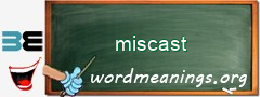 WordMeaning blackboard for miscast